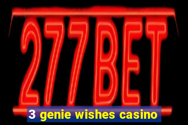 3 genie wishes casino