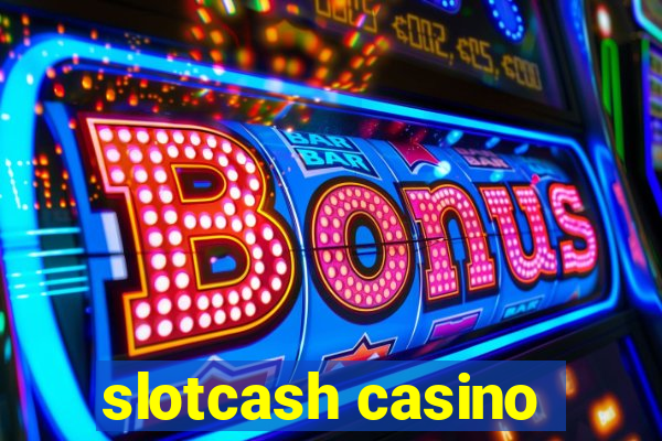 slotcash casino