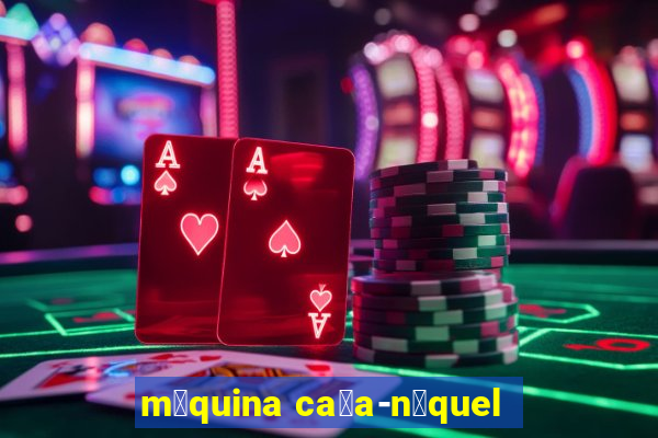 m谩quina ca莽a-n铆quel