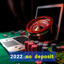 2022 no deposit bonus casino