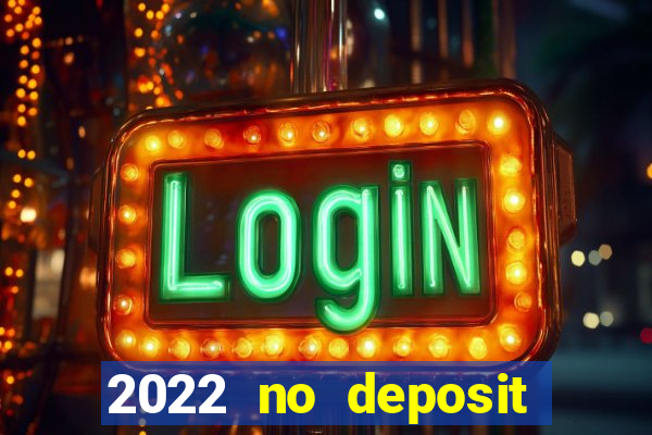 2022 no deposit bonus casino