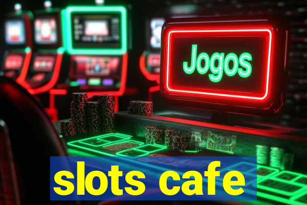 slots cafe