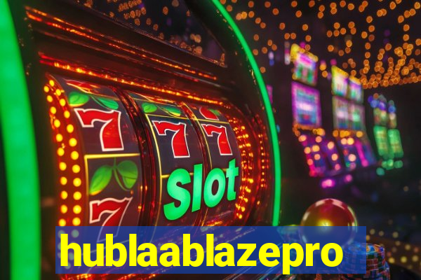 hublaablazepro