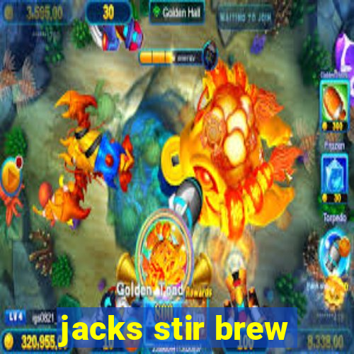 jacks stir brew