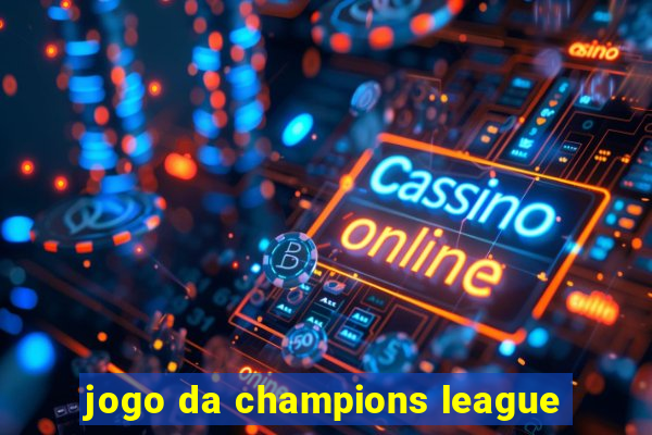 jogo da champions league