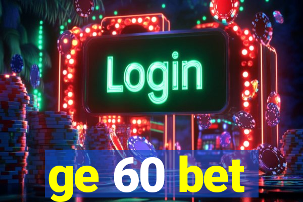 ge 60 bet