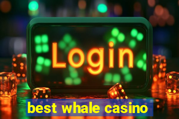 best whale casino