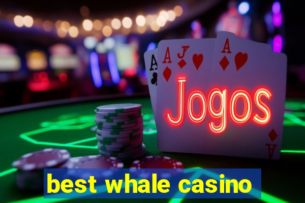 best whale casino