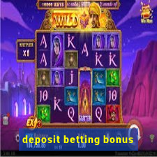 deposit betting bonus