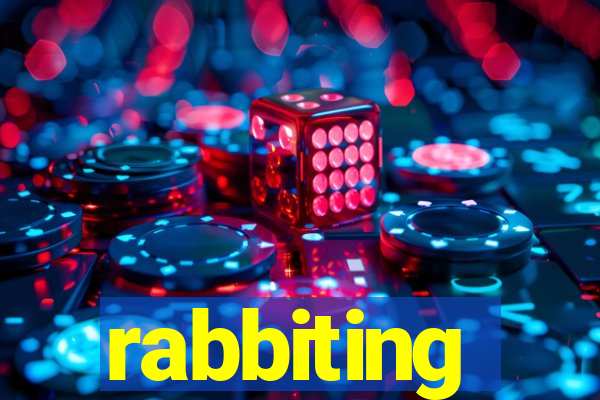 rabbiting