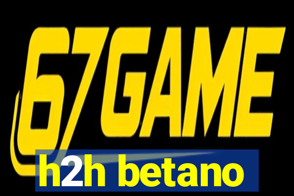 h2h betano