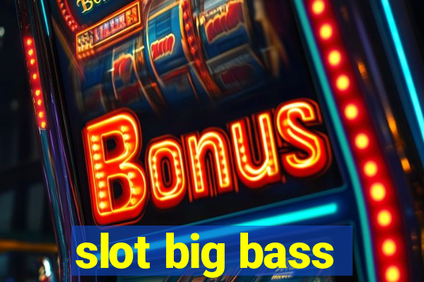 slot big bass