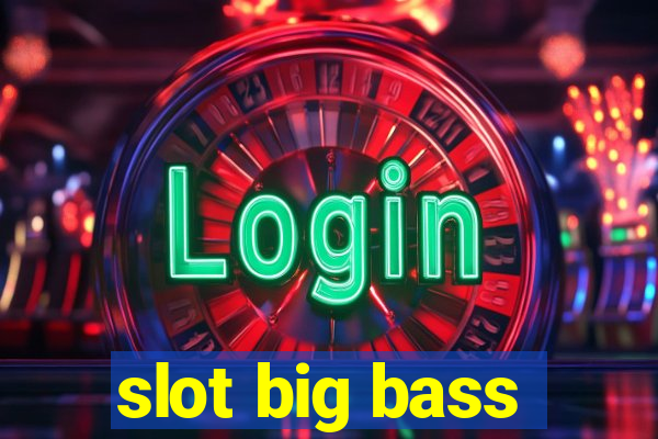 slot big bass