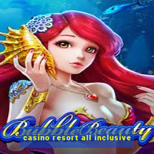 casino resort all inclusive