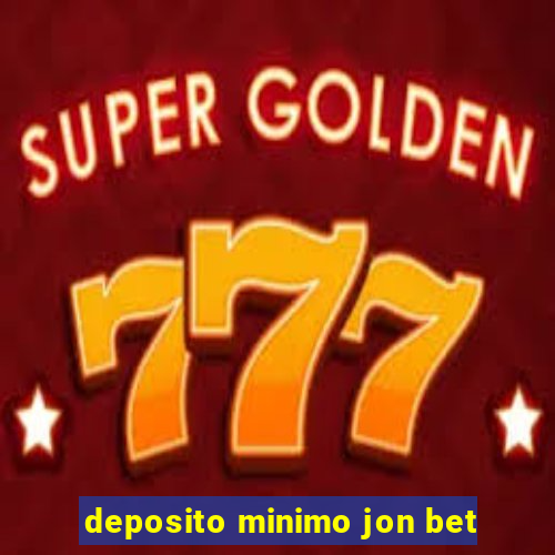 deposito minimo jon bet