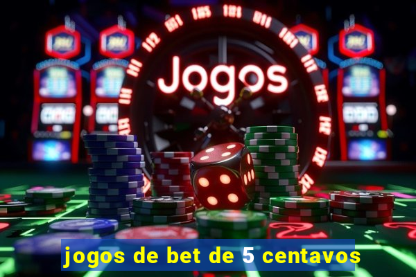 jogos de bet de 5 centavos