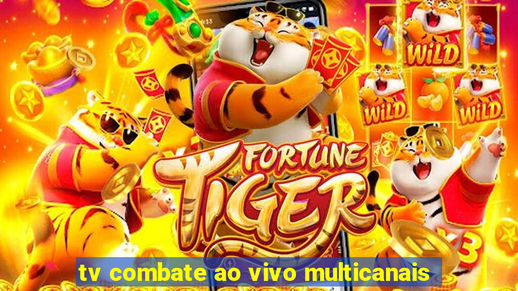 tv combate ao vivo multicanais