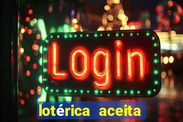 lotérica aceita pix para jogos