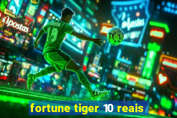 fortune tiger 10 reais