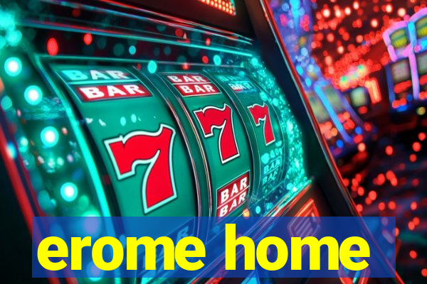 erome home