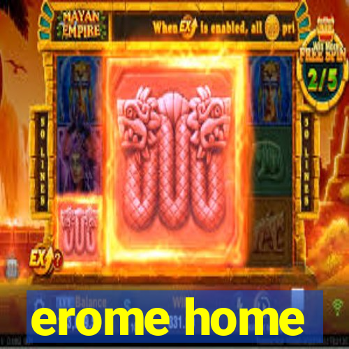 erome home