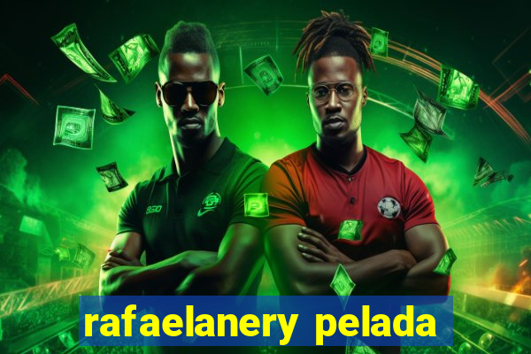 rafaelanery pelada