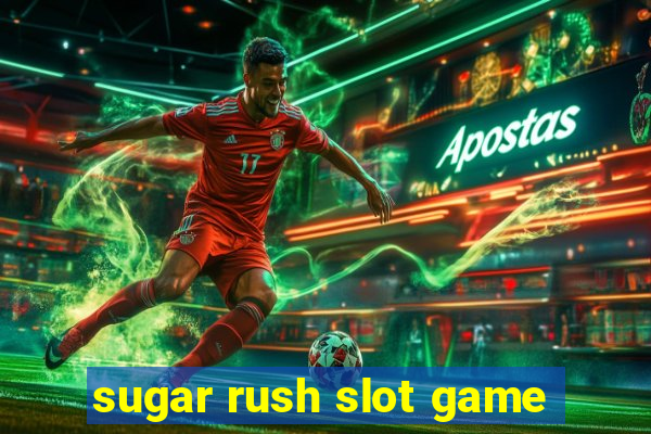 sugar rush slot game