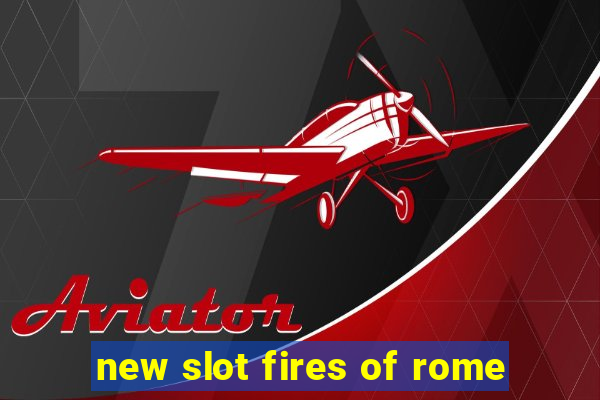 new slot fires of rome