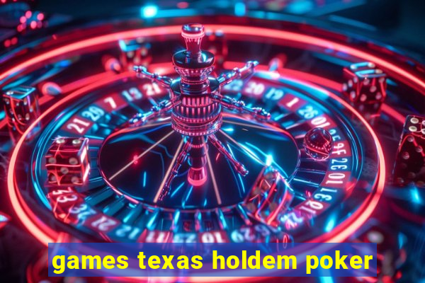 games texas holdem poker