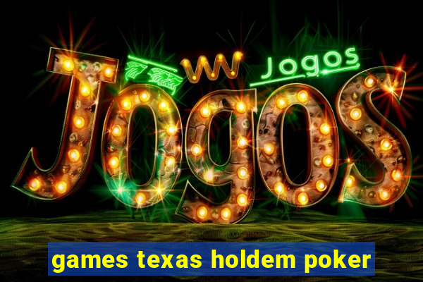 games texas holdem poker