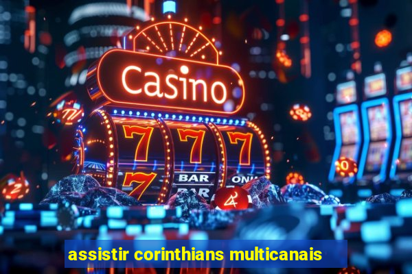 assistir corinthians multicanais