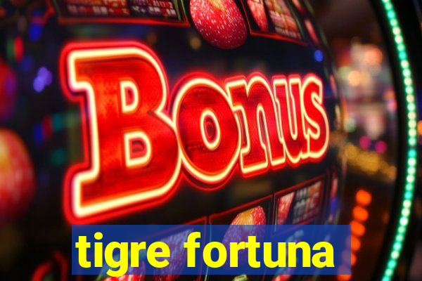 tigre fortuna