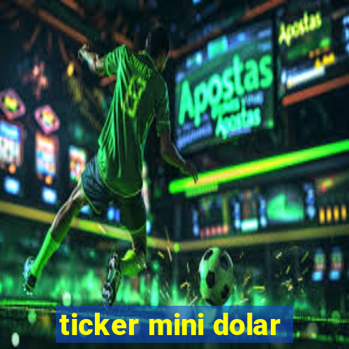 ticker mini dolar