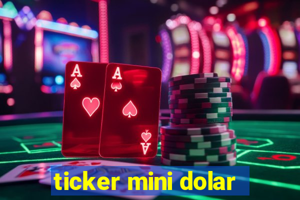 ticker mini dolar