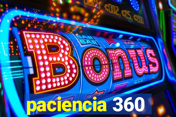 paciencia 360