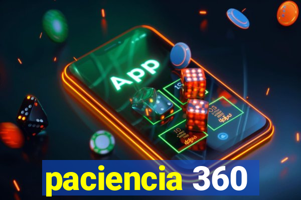 paciencia 360