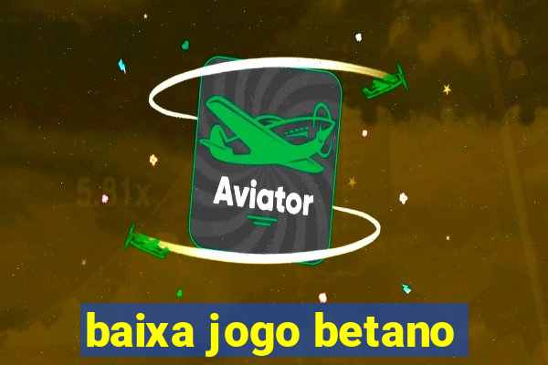 baixa jogo betano