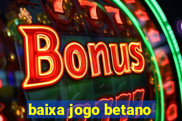 baixa jogo betano