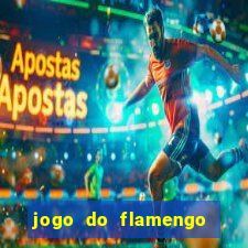 jogo do flamengo que hora