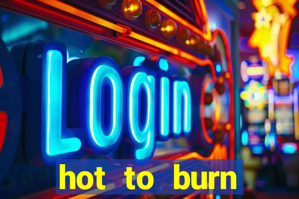 hot to burn extreme slot