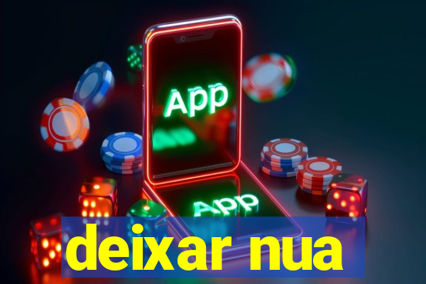 deixar nua