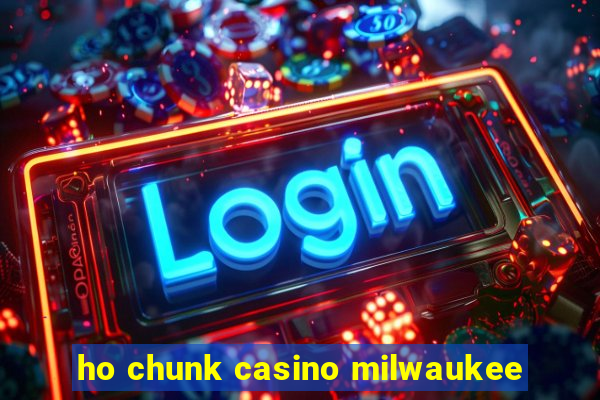 ho chunk casino milwaukee