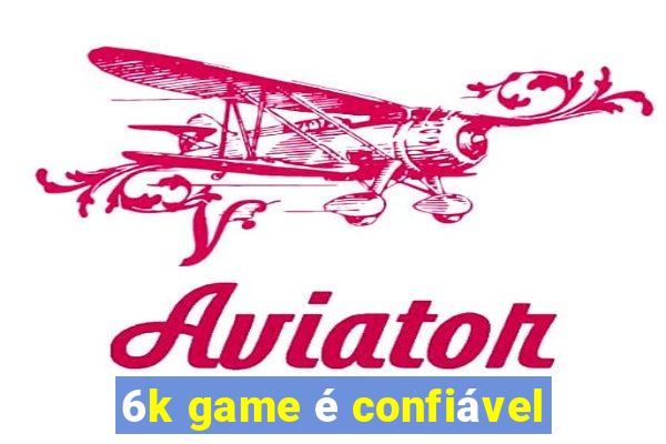 6k game é confiável