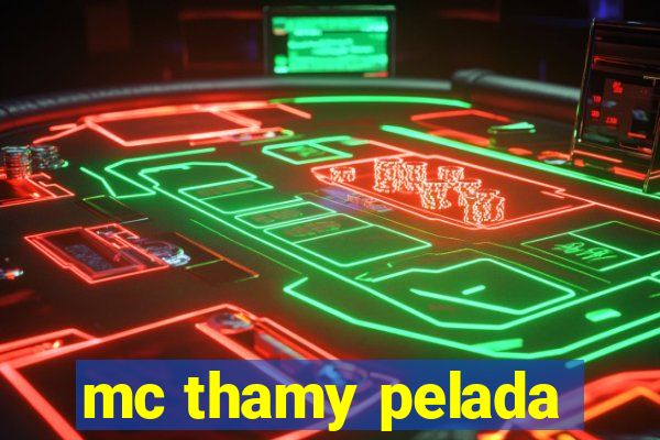 mc thamy pelada