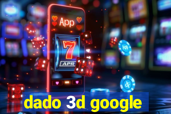 dado 3d google