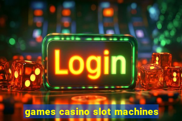 games casino slot machines