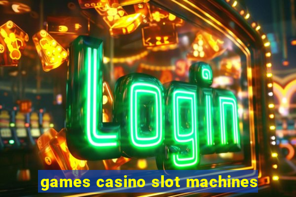 games casino slot machines