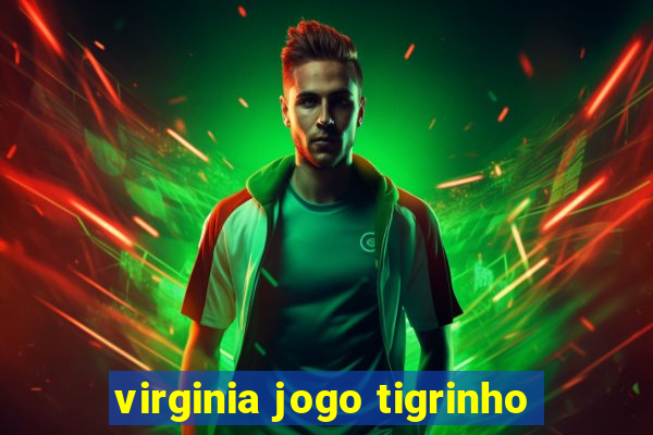 virginia jogo tigrinho