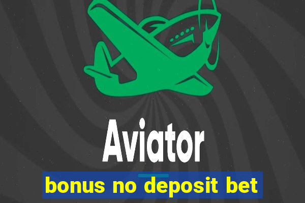 bonus no deposit bet