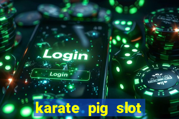 karate pig slot free play